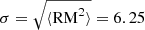 $ \sigma=\sqrt{\langle \mathrm{RM}^2 \rangle} = 6.25 $