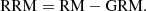 $$ \begin{aligned} \mathrm {RRM}= RM- GRM. \end{aligned} $$