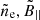 $ \tilde n_{\mathrm{e}}, \tilde B_{||} $
