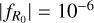$\left| {{f_{{R_0}}}} \right| = {10^{ - 6}}$