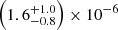 $ \left(1.6_{-0.8}^{+1.0}\right)\times 10^{-6} $