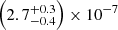 $ \left(2.7^{+0.3}_{-0.4}\right)\times 10^{-7} $