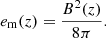 $$ \begin{aligned} e_{\rm m}(z) = \frac{B^2(z)}{8\pi }. \end{aligned} $$