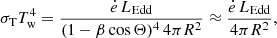 $$ \begin{aligned} \sigma _{\rm T} T_{\rm w}^4=\frac{\dot{e} \, L_{\rm Edd}}{(1-\beta \cos {\Theta })^4 \, 4 \pi R^2} \approx \frac{\dot{e} \, L_{\rm Edd}}{4 \pi R^2}, \end{aligned} $$