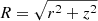 $ R=\sqrt{r^2+z^2} $