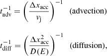 $$ \begin{aligned} \begin{array}{l} t_{\rm adv}^{-1}=\left(\dfrac{\Delta x_{\rm acc}}{v_{\rm j}}\right)^{-1} \ \ \mathrm{(advection)}\\ \\ t_{\rm diff}^{-1}=\left(\dfrac{\Delta x_{\rm acc}^2}{D(E)}\right)^{-1} \ \ \mathrm{(diffusion)}, \end{array} \end{aligned} $$