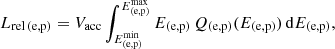 $$ \begin{aligned} L_{\rm rel\,(\mathrm e,p)}=V_{\rm acc} \int ^{E^\mathrm{max}_{\rm (e,p)}}_{E^\mathrm{min}_{\rm (e,p)}}E_{\rm (e,p)}\,Q_{\rm (e,p)}(E_{\rm (e,p)})\,\mathrm{d}E_{\rm (e,p)}, \end{aligned} $$