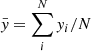 $ \bar{\mathit{y}}=\sum_i^N\mathit{y}_i/N $
