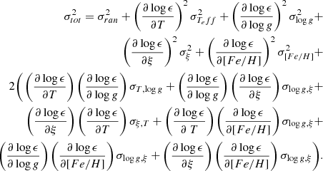 $$ \begin{aligned} \sigma _{tot}^2 = \sigma _{ran}^2 + \left(\frac{\partial \log \epsilon }{\partial T}\right)^2\sigma _{T_eff}^2 + \left(\frac{\partial \log \epsilon }{\partial \log g}\right)^2\sigma _{\log g}^2 + \\ \left(\frac{\partial \log \epsilon }{\partial \xi }\right)^2\sigma _{\xi }^2 + \left(\frac{\partial \log \epsilon }{\partial [Fe/H]}\right)^2\sigma _{[Fe/H]}^2 + \\ 2 \Bigg ( \left(\frac{\partial \log \epsilon }{\partial T}\right)\left(\frac{\partial \log \epsilon }{\partial \log g}\right)\sigma _{T,\log g} + \left(\frac{\partial \log \epsilon }{\partial \log g}\right)\left(\frac{\partial \log \epsilon }{\partial \xi }\right)\sigma _{\log g,\xi } + \\ \left(\frac{\partial \log \epsilon }{\partial \xi }\right)\left(\frac{\partial \log \epsilon }{\partial T}\right)\sigma _{\xi ,T} + \left(\frac{\partial \log \epsilon }{\partial \ T}\right)\left(\frac{\partial \log \epsilon }{\partial [Fe/H]}\right)\sigma _{\log g,\xi } + \\ \left(\frac{\partial \log \epsilon }{\partial \log g}\right)\left(\frac{\partial \log \epsilon }{\partial [Fe/H]}\right)\sigma _{\log g,\xi } + \left(\frac{\partial \log \epsilon }{\partial \xi }\right)\left(\frac{\partial \log \epsilon }{\partial [Fe/H]}\right)\sigma _{\log g,\xi } \Bigg ) . \end{aligned} $$