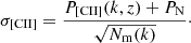 $$ \begin{aligned} \sigma _{\rm [CII]} = \frac{P_{\mathrm{[CII]} } (k,z) + P_ {\mathrm{N} }}{\sqrt{N_{\mathrm{m}}(k)}}\cdot \end{aligned} $$