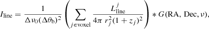 $$ \begin{aligned} I_{\rm line} = \frac{1}{\Delta \nu _0 (\Delta \theta _{\rm b})^2} \left(\sum _{j \in \mathrm{voxel}} \frac{L_{\rm line}^j}{4 \pi \ r^2_j(1+z_j)^2}\right) * G(\mathrm{RA,\,Dec}, \nu ), \end{aligned} $$