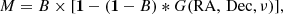 $$ \begin{aligned} M = B \times [\mathbf 1 - (\mathbf 1 - B) * G(\mathrm{RA,\,Dec}, \nu )], \end{aligned} $$