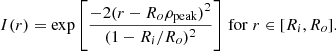$$ \begin{aligned} I(r) = \exp {\left[\frac{-2(r - R_o\rho _{\rm peak})^2}{(1-R_i/R_o)^2} \right]} \;\mathrm{for}\;r \in [R_i,R_o]. \end{aligned} $$