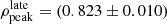 $ \rho_{\mathrm{peak}}^{\mathrm{late}} = (0.823 \pm 0.010) $
