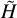 $\[\tilde{H}\]$