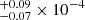 $ _{-0.07}^{+0.09}\times10^{-4} $