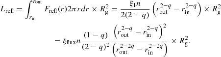 $$ \begin{aligned} L_{\rm refl}&=\int _{r_{\rm in}}^{r_{\rm out}}F_{\rm refl}(r)2\pi rdr\times R^2_{\rm g} =\frac{\xi _{\rm 1}n}{2(2-q)}\left(r^{2-q}_{\rm out}-r^{2-q}_{\rm in}\right)\times R^2_{\rm g}\nonumber \\&\qquad \qquad \qquad =\xi _{\rm flux}n\frac{(1-q)}{(2-q)^2}\frac{\left(r^{2-q}_{\rm out}-r^{2-q}_{\rm in}\right)^2}{\left(r^{2-2q}_{\rm out}-r^{2-2q}_{\rm in}\right)}\times R^2_{\rm g}. \end{aligned} $$