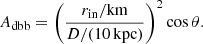 $$ \begin{aligned} A_{\rm dbb}=\left(\frac{r_{\rm in}/\mathrm{km}}{D/(10\,\mathrm{kpc})}\right)^2\cos \theta . \end{aligned} $$