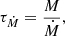 $$ \begin{aligned} \tau _{\dot{M}}&= \frac{M}{\dot{M}}, \end{aligned} $$