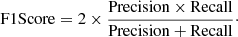 $$ \begin{aligned} \mathrm{F1 Score} = 2\times \frac{\mathrm{Precision}\times \mathrm{Recall}}{\mathrm{Precision}+\mathrm{Recall}}\cdot \end{aligned} $$