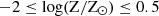 $ \rm -2 \leq log(Z/Z_\odot) \leq 0.5 $