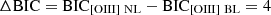 $ \Delta \mathrm{BIC}= \mathrm{BIC}_{[\rm OIII]\ \mathrm{NL}} - \mathrm{BIC}_{[\rm OIII]\ \mathrm{BL}}= 4 $