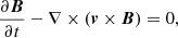 $$ \begin{aligned} \frac{{\partial {\boldsymbol{B}}}}{{\partial t}} -\nabla \times ({\boldsymbol{v}} \times {\boldsymbol{B}})& = 0,\end{aligned} $$