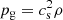 $ p_{\mathrm{g}}=c_{\mathrm{s}}^{2}\rho $