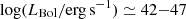 $ \log (L_{\mathrm{Bol}}/\mathrm{erg\,s}^{-1})\simeq42{-}47 $