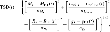$$ \begin{aligned} \begin{aligned} \mathrm{TSD}(t) = \left\{ \left[\frac{M_{\star } - M_{\rm ET}(t)}{\sigma _{M_{\star }}}\right]^2 + \left[\frac{L_{\rm {bol}, \star } - L_{\rm {bol, ET}}(t)}{\sigma _{L_{\rm {bol},\star }}}\right]^2 \right.\\ \left. + \left[\frac{R_{\star } - R_{\mathrm{ET}}(t)}{\sigma _{R_\star }}\right]^2 + \left[\frac{g_{\star } - g_{\mathrm{ET}}(t)}{\sigma _{g_\star }}\right]^2\right\} ^{1/2}, \end{aligned} \end{aligned} $$