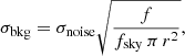 $$ \begin{aligned} \sigma _{\rm bkg}=\sigma _{\rm noise}\sqrt{\frac{f}{f_{\rm sky}\,\pi \, r^{2}}}, \end{aligned} $$