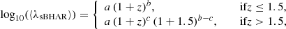 $$ \begin{aligned} \log _{10} (\langle \lambda _{\rm sBHAR} \rangle ) = {\left\{ \begin{array}{ll} a\,(1+z)^{b},&\quad \text{ if} z\le 1.5,\\ a\,(1+z)^{c}\,(1+1.5)^{b-c},&\quad \text{ if} z>1.5, \end{array}\right.} \end{aligned} $$