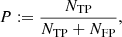 $$ \begin{aligned} P:=\frac{N_{\rm TP}}{N_{\rm TP}+N_{\rm FP}}, \end{aligned} $$