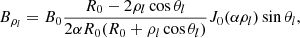 $$ \begin{aligned} B_{\rho _{l}}&=B_{0}\frac{R_{0}-2\rho _{l}\cos \theta _{l}}{2\alpha R_{0}(R_{0}+\rho _{l}\cos \theta _{l})}J_{0}(\alpha \rho _{l})\sin \theta _{l} , \end{aligned} $$