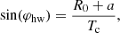 $$ \begin{aligned} \sin (\varphi _{\rm hw}) = \frac{R_0 + a}{T_{\rm c}}, \end{aligned} $$