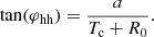 $$ \begin{aligned} \tan (\varphi _{\rm hh}) = \frac{a}{T_{\rm c} + R_0}. \end{aligned} $$