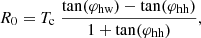 $$ \begin{aligned} R_0 = T_{\rm c}\; \frac{\tan (\varphi _{\rm hw}) - \tan (\varphi _{\rm hh})}{1 + \tan (\varphi _{\rm hh})}, \end{aligned} $$