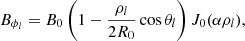 $$ \begin{aligned} B_{\phi _{l}}&= B_{0}\left(1-\frac{\rho _{l}}{2 R_{0}}\cos \theta _{l}\right)J_{0}(\alpha \rho _{l}) , \end{aligned} $$