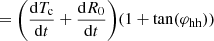 $$ \begin{aligned}&= \Bigg (\frac{\mathrm{d} T_{\rm c}}{\mathrm{d}t} + \frac{\mathrm{d}R_0}{\mathrm{d}t}\Bigg ) (1 + \tan (\varphi _{\rm hh}))\end{aligned} $$