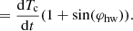 $$ \begin{aligned}&= \frac{\mathrm{d} T_{\rm c}}{\mathrm{d}t}(1 + \sin (\varphi _{\rm hw})). \end{aligned} $$