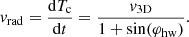 $$ \begin{aligned} v_{\rm rad} = \frac{\mathrm{d}T_{\rm c}}{\mathrm{d}t} = \frac{v_{\rm 3D}}{1 + \sin (\varphi _{\rm hw})} . \end{aligned} $$