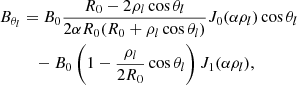 $$ \begin{aligned} B_{\theta _{l}}&=B_{0}\frac{R_{0}-2\rho _{l}\cos \theta _{l}}{2\alpha R_{0}(R_{0}+\rho _{l}\cos \theta _{l})}J_{0}(\alpha \rho _{l})\cos \theta _{l} \nonumber \\&\quad -B_{0}\left(1-\frac{\rho _{l}}{2 R_{0}}\cos \theta _{l}\right)J_{1}(\alpha \rho _{l}) , \end{aligned} $$