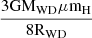 $ \frac{\mathrm{3GM}_{\mathrm{WD}} \mu \mathrm{m}_{\mathrm{H}}}{\mathrm{8 R}_{\mathrm{WD}}} $