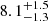 $ 8.1_{-1.3}^{+1.5} $