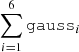 $ \sum_{i=1}^6 {\mathtt{gauss}}_{i} $