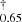 $ _{0.65}^{\dagger} $