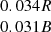 $ \begin{array}{c} 0.034 R\\ 0.031 B\\ \end{array} $