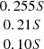 $ \begin{array}{c}0.255 S\\ 0.21 S\\ 0.10 S\\ \end{array} $