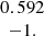 $ \begin{array}{c}0.592\\ -1.\\ \end{array} $