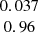 $ \begin{array}{c}0.037 \\ 0.96\\ \end{array} $